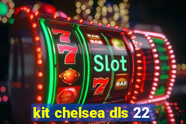 kit chelsea dls 22